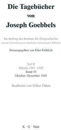 Oktober - Dezember 1943 (Die Tagebücher von Joseph Goebbels)