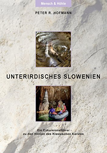 Unterirdisches Slowenien: Ein Exkursionsführer zu den Höhlen des Klassischen Karstes