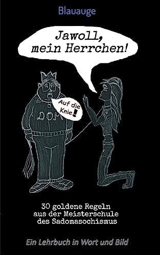 Jawoll, mein Herrchen!: 30 goldene Regeln aus der Meisterschule des Sadomasochismus