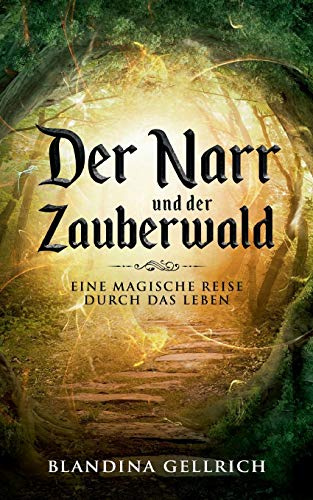 Der Narr und der Zauberwald: Eine magische Reise durch das Leben
