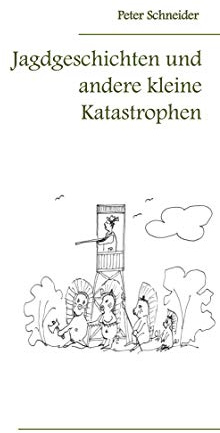 Jagdgeschichten und andere kleine Katastrophen
