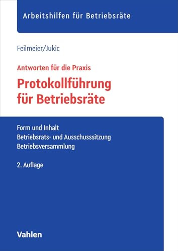 Protokollführung für Betriebsräte: Form und Inhalt, Betriebs- und Ausschusssitzung, Betriebsversammlung (Arbeitshilfen für Betriebsräte)