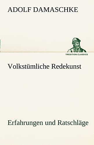 Volkstümliche Redekunst: Erfahrungen und Ratschläge (TREDITION CLASSICS)