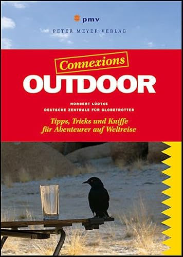 Outdoor: Tipps, Tricks & Kniffe für Abenteurer auf Weltreise: Tipps, Tricks und Kniffe für Abenteurer auf Weltreise (Connexions)