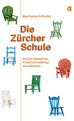 Die Zürcher Schule: Und der Kampf um Friedrich Lieblings Vermächtnis