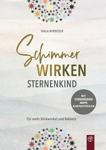 Schimmer wirken Sternenkind: Mit Schimmern zu mehr Blickwinkeln und Balance: Für mehr Blickwinkel und Balance (Spuren im Leben: Mit Schimmern zu mehr Blickwinkeln und Balance)