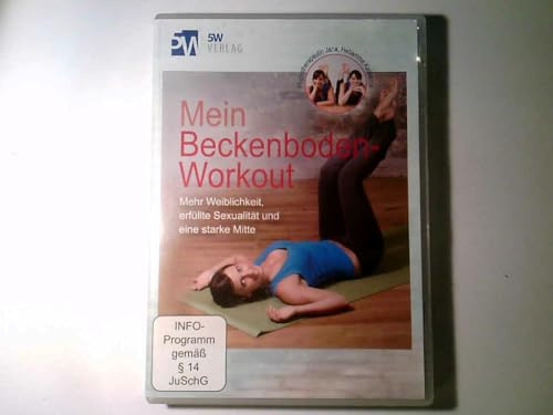 Mein Beckenboden-Workout: Mehr Weiblichkeit, erfüllte Sexualität und eine starke Mitte