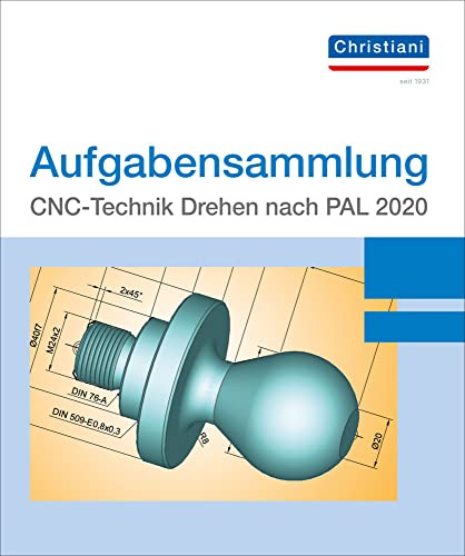 Aufgabensammlung CNC-Technik Drehen nach PAL 2020: Ergänzung zur Aufgabensammlung PAL 2012