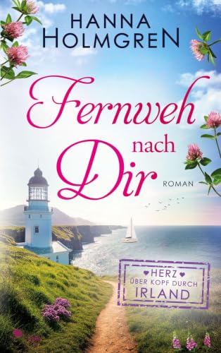 Fernweh nach dir (Herz über Kopf durch Irland)
