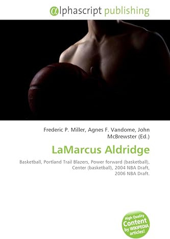 LaMarcus Aldridge: Basketball, Portland Trail Blazers, Power forward (basketball), Center (basketball), 2004 NBA Draft, 2006 NBA Draft.