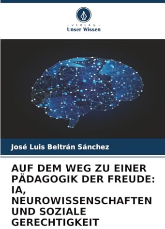 AUF DEM WEG ZU EINER PÄDAGOGIK DER FREUDE: IA, NEUROWISSENSCHAFTEN UND SOZIALE GERECHTIGKEIT