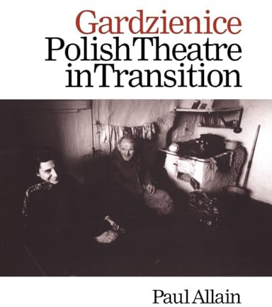 Gardzienice: Polish Theatre in Transition (Contemporary Theatre Studies)