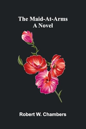 The Maid-At-Arms: A Novel