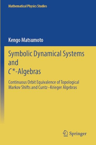 Symbolic Dynamical Systems and C*-Algebras: Continuous Orbit Equivalence of Topological Markov Shifts and Cuntz–Krieger Algebras (Mathematical Physics Studies)