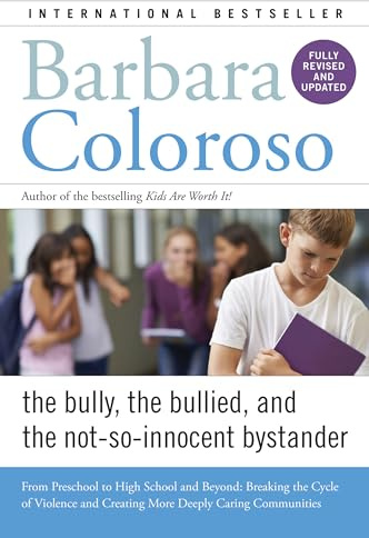 Bully, the Bullied, and the Not-So-Innocent Bystander: From Preschool to High School and Beyond: Breaking the Cycle of Violence and Creating More Deeply Caring Communities
