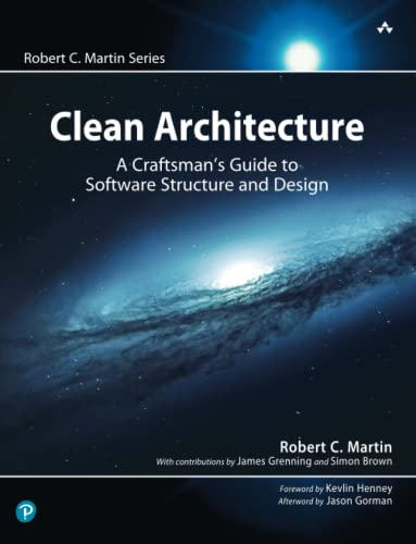 Clean Architecture: A Craftsman's Guide to Software Structure and Design: A Craftsman's Guide to Software Structure and Design (Robert C. Martin Series)