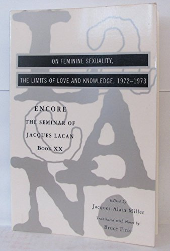 The Seminar of Jacques Lacan: On Feminine Sexuality, the Limits of Love and Knowledge (Book XX)