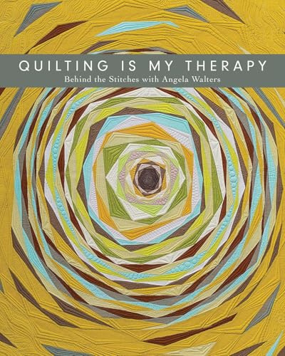 Quilting is My Therapy: Behind the Stitches with Angela Walters
