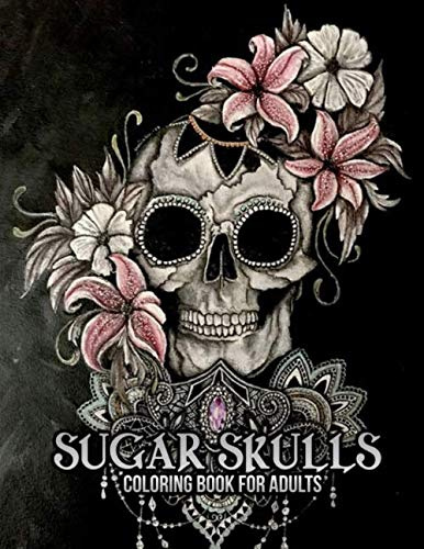 Sugar Skulls: Ein Malbuch für Erwachsene Dia De Los Muertos Coloring Books