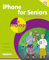 iPhone for Seniors in Easy Steps: For All Models of Iphone With Ios 18