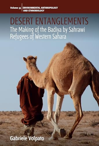Desert Entanglements: The Making of the Badiya by Sahrawi Refugees of Western Sahara (Environmental Anthropology and Ethnobiology, 33)