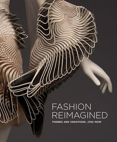 Fashion Reimagined: Themes and Variations 1700-Now