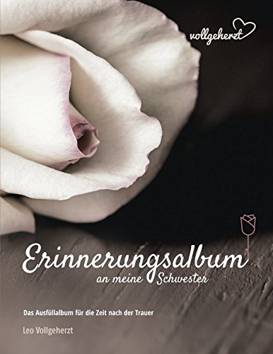 vollgeherzt: Erinnerungsalbum an meine Schwester: Das Ausfüllalbum für die Zeit nach der Trauer