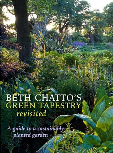 Beth Chatto's Green Tapestry Revisited: A Guide to a Sustainably Planted Garden
