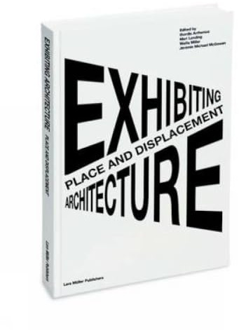 Place and Dispacement: Exhibiting Architecture