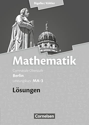 Bigalke/Köhler: Mathematik - Berlin - Ausgabe 2010 - Leistungskurs 3. Halbjahr: Band MA-3 - Lösungen zum Schulbuch