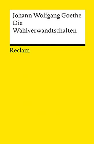 Die Wahlverwandtschaften: Ein Roman – Goethe, Johann Wolfgang – Deutsch-Lektüre, Deutsche Klassiker der Literatur – 14216 (Reclams Universal-Bibliothek)