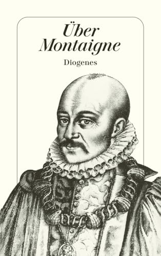 Über Montaigne: Aufsätze und Zeugnisse von Blaise Pascal bis Elias Canetti (detebe)