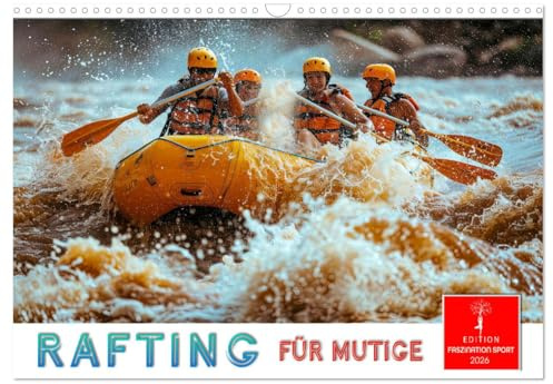 Rafting für Mutige (Wandkalender 2026 DIN A3 quer), CALVENDO Monatskalender: Mit Kraft, Koordination und Ausdauer dem Wasser trotzen. (CALVENDO Sport)