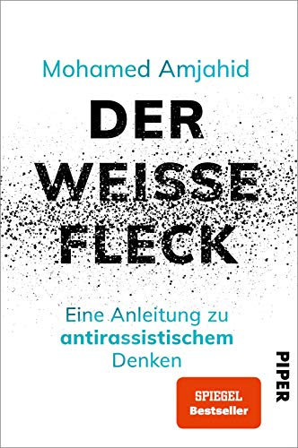 Der weiße Fleck: Eine Anleitung zu antirassistischem Denken | Hochaktuelles Sachbuch zum Thema Rassismus und Privilegien