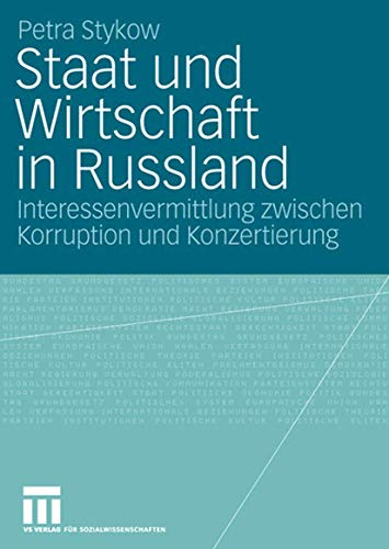 Staat und Wirtschaft in Russland: Interessenvermittlung zwischen Korruption und Konzertierung