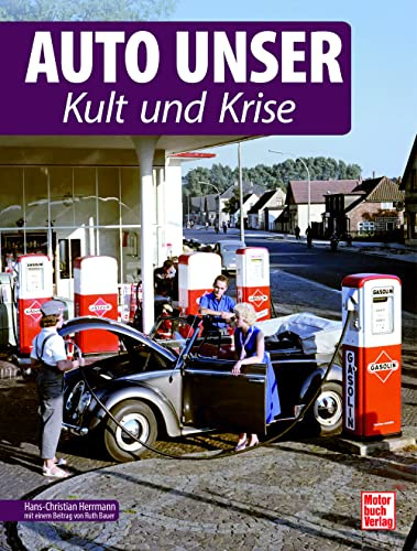 Auto Unser. Kult und Krise (Publikationen des Historischen Museums Saar)
