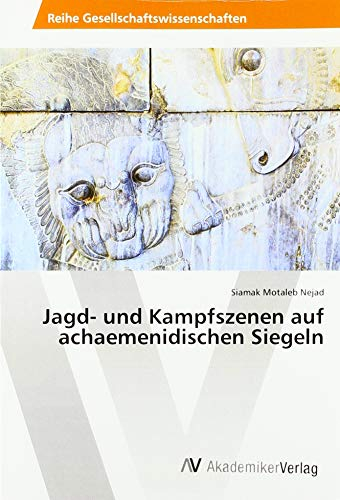 Jagd- und Kampfszenen auf achaemenidischen Siegeln
