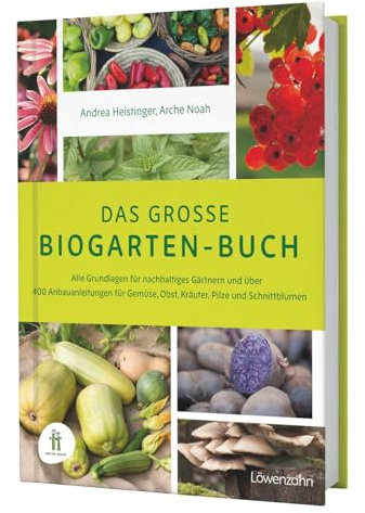 Das große Biogarten-Buch. Das Standardwerk für biologisches und ökologisches Gärtnern, mit Anleitungen für Gartenplanung, Nutzgartenanlage, ... für Gemüse, Obst, Kräuter, Pilze und Getreide