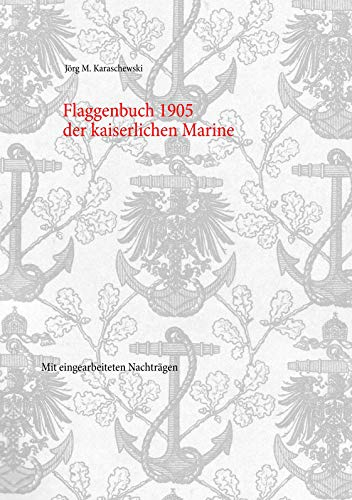 Flaggenbuch 1905 der kaiserlichen Marine: Mit eingearbeiteten Nachträgen