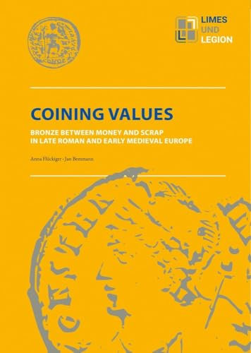 Coining Values: Bronze between Money and Scrap in late Roman an early medieval Europe (Limes und Legion)