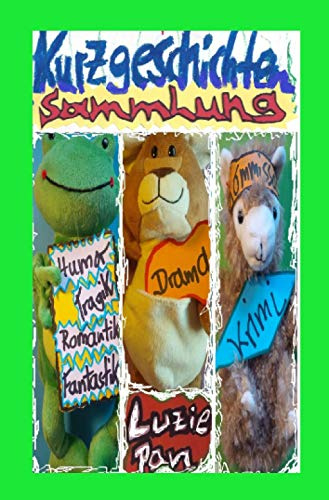 Kurzgeschichten-Sammlung: Krimi-Drama-Humor-Tragik-Romantik-Fantastik-Kurzgeschichten