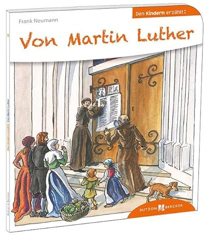 Von Martin Luther den Kindern erzählt (Den Kindern erzählt/erklärt)