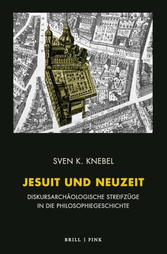 Jesuit und Neuzeit: Diskursarchäologische Streifzüge in die Philosophiegeschichte