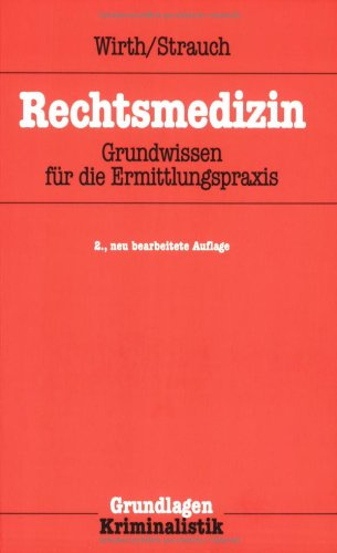 Rechtsmedizin: Grundwissen für die Ermittlungspraxis (Grundlagen der Kriminalistik)