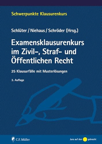 Examensklausurenkurs im Zivil-, Straf- und Öffentlichen Recht: 25 Klausurfälle mit Musterlösungen (Schwerpunkte Klausurenkurs)