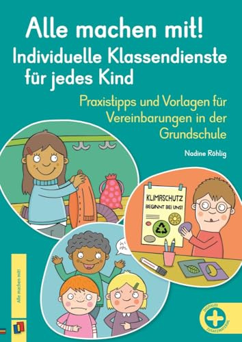 Alle machen mit! Individuelle Klassendienste für jedes Kind: Praxistipps und Vorlagen für Vereinbarungen in der Grundschule