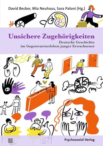 Unsichere Zugehörigkeiten: Deutsche Geschichte im Gegenwartserleben junger Erwachsener (Forum Psychosozial)