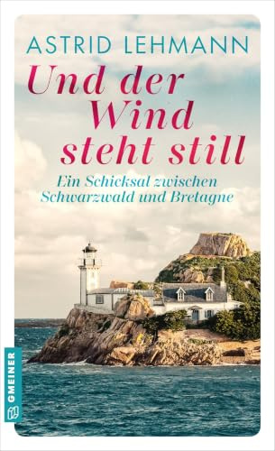 Und der Wind steht still: Ein Schicksal zwischen Schwarzwald und Bretagne