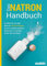 Das Natron-Handbuch - über 250 Tipps und Rezepte mit Natriumhydrogencarbonat, der gesunden, ökologischen und günstigen Alternative für deinen ... ... in Haushalt, Küche, Bad und Garten
