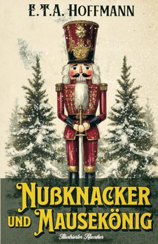 Nußknacker und Mausekönig: Illustrierter Klassiker